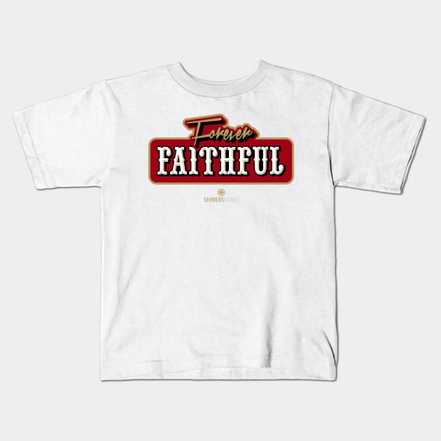 Forever Faithful Kids T-Shirt by shinersbrand